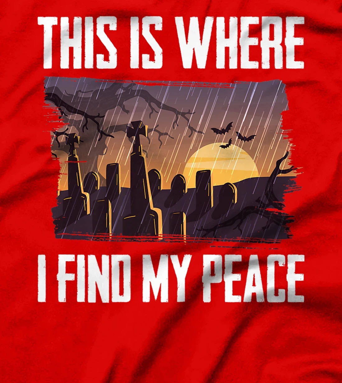 Gloomy - This Is Where I Find My Peace - Raining - Cemetery T-Shirt, Kid T-Shirt and Women T-Shirt