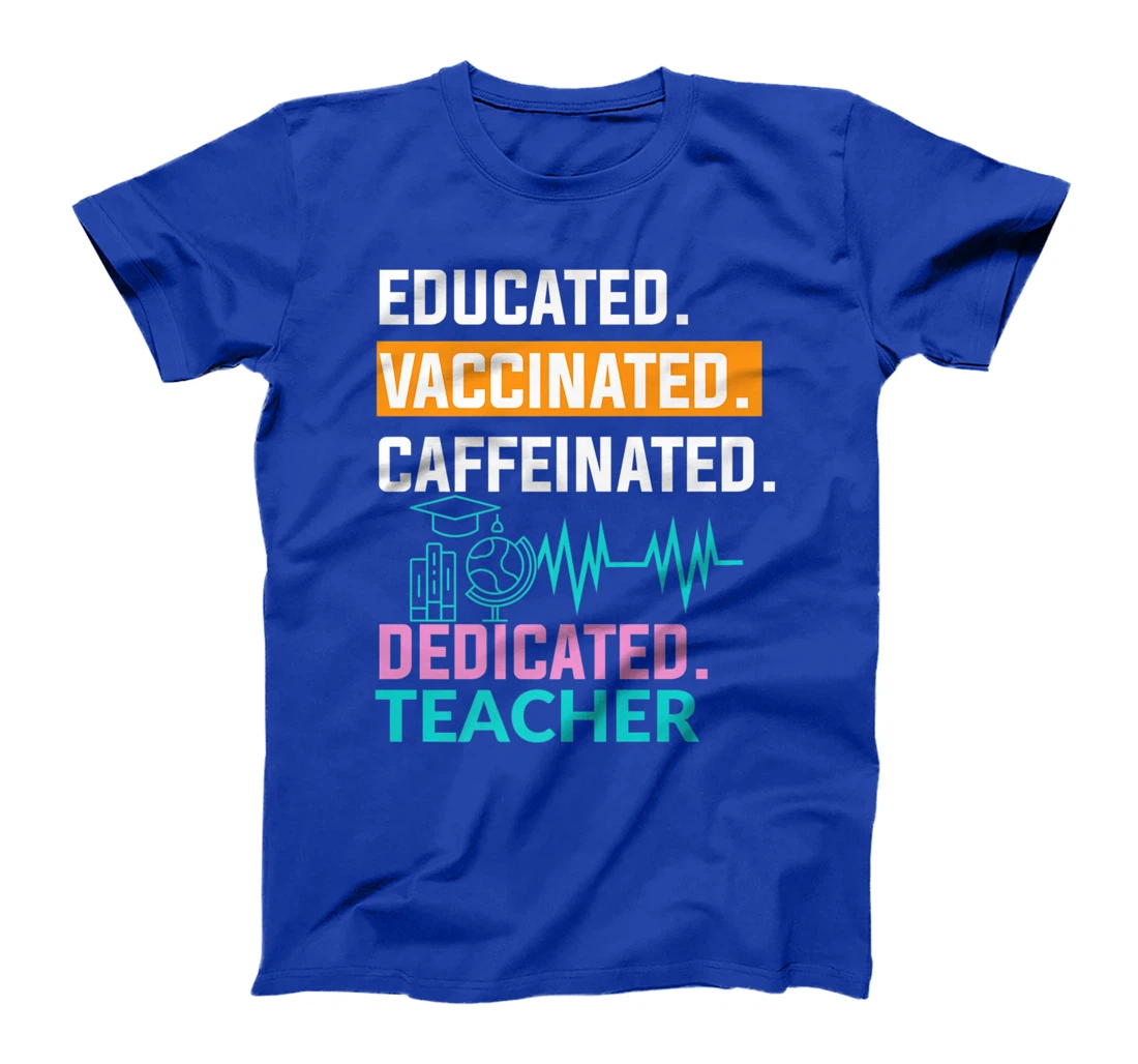 Educated Vaccinated Caffeinated Dedicated Teacher T-Shirt, Women T-Shirt