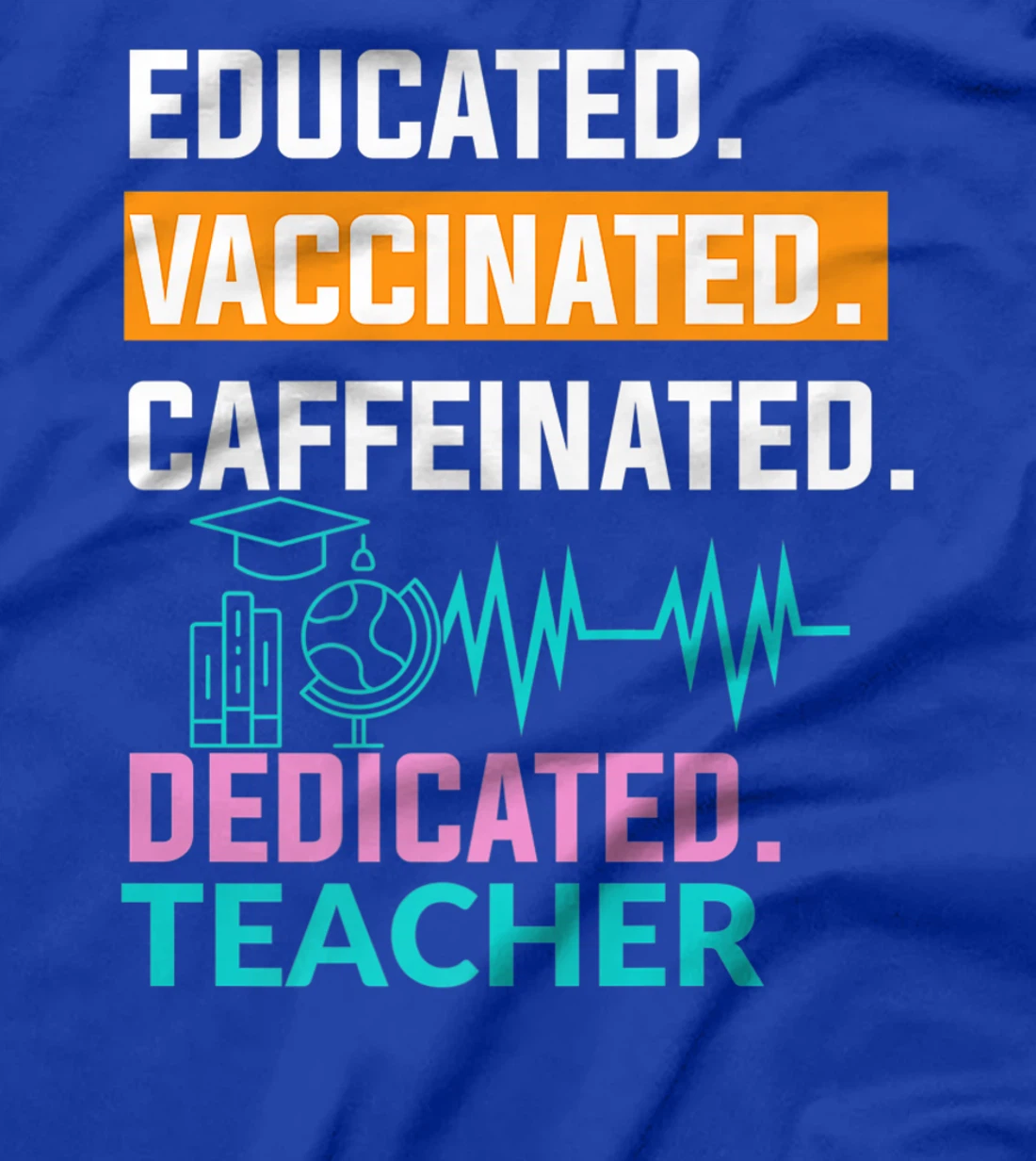 Educated Vaccinated Caffeinated Dedicated Teacher T-Shirt, Women T-Shirt
