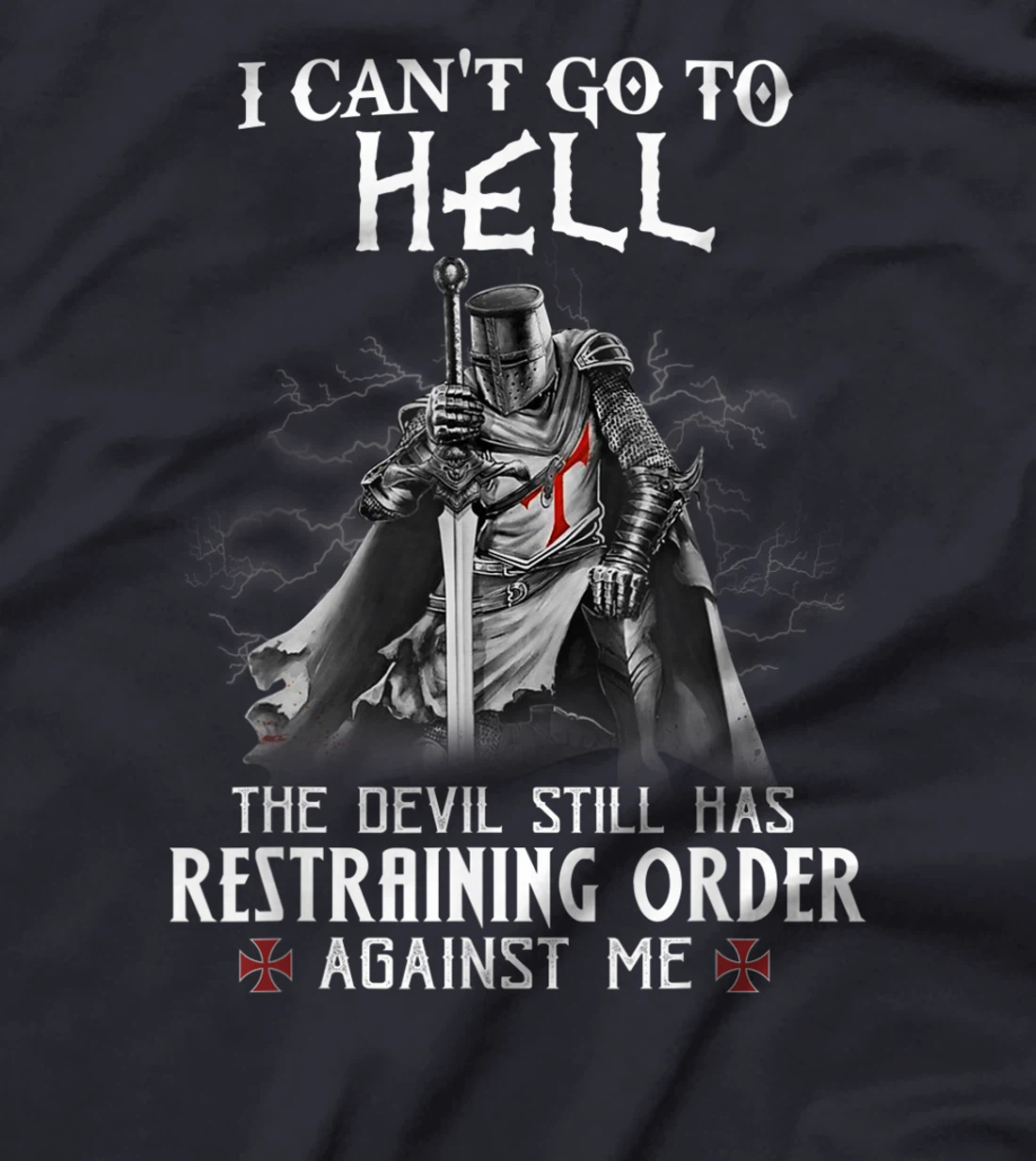 Knight Templar Warrior Of Christ I Can’t Go To Hell T-Shirt, Women T-Shirt