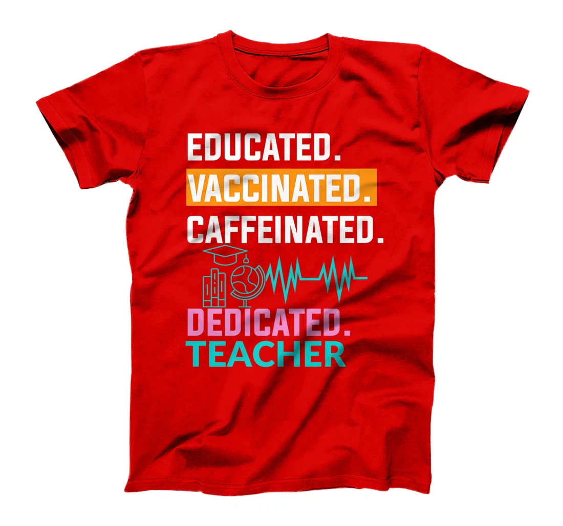 Educated Vaccinated Caffeinated Dedicated Teacher T-Shirt, Women T-Shirt