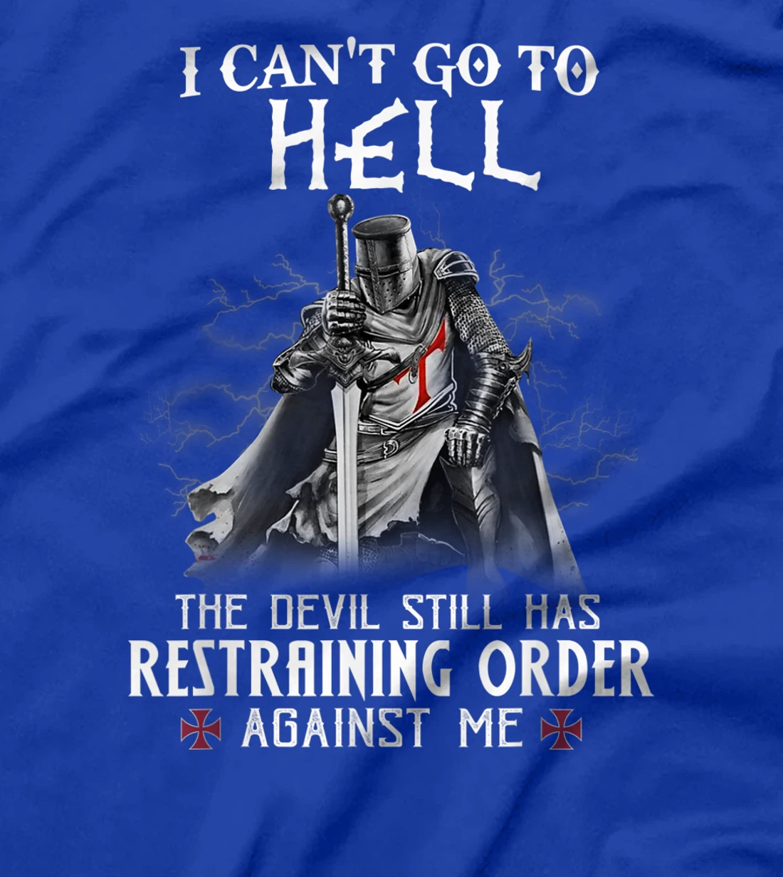 Knight Templar Warrior Of Christ I Can’t Go To Hell T-Shirt, Women T-Shirt