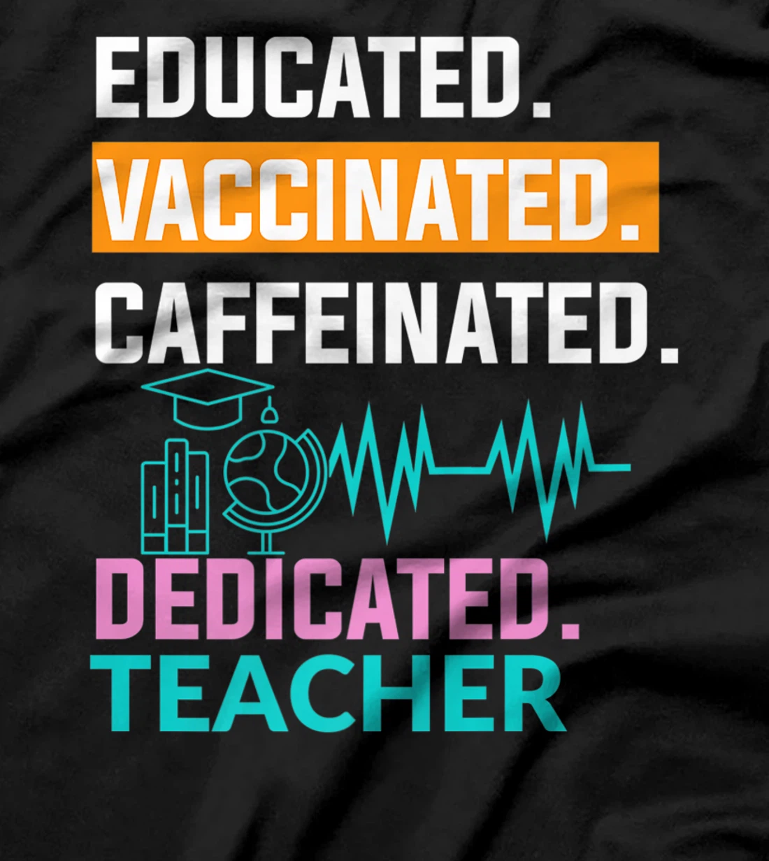 Educated Vaccinated Caffeinated Dedicated Teacher T-Shirt, Women T-Shirt