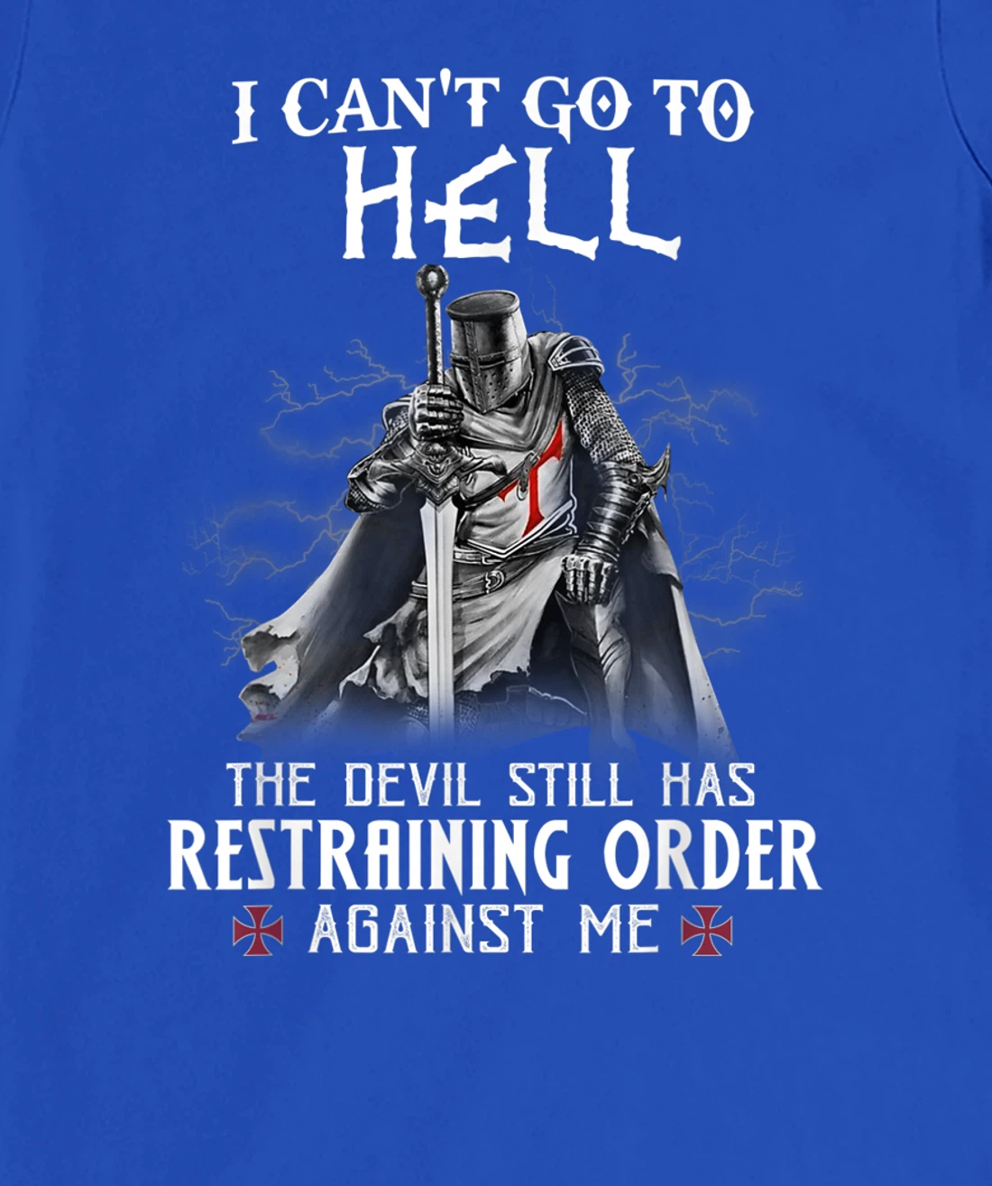 Knight Templar Warrior Of Christ I Can’t Go To Hell T-Shirt, Women T-Shirt