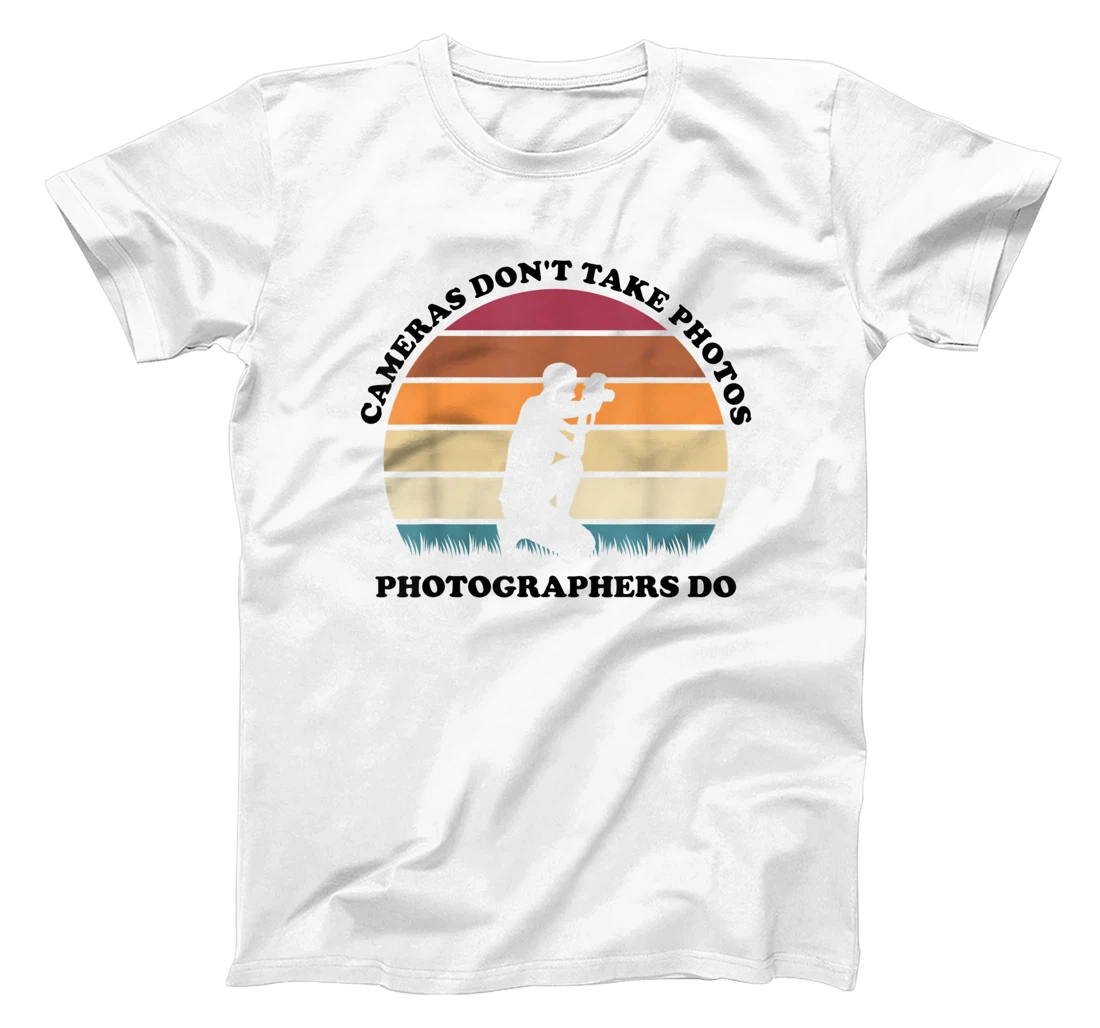Womens Cameras Don't Take Photos Photographers Do Mens Photography T-Shirt, Kid T-Shirt and Women T-Shirt