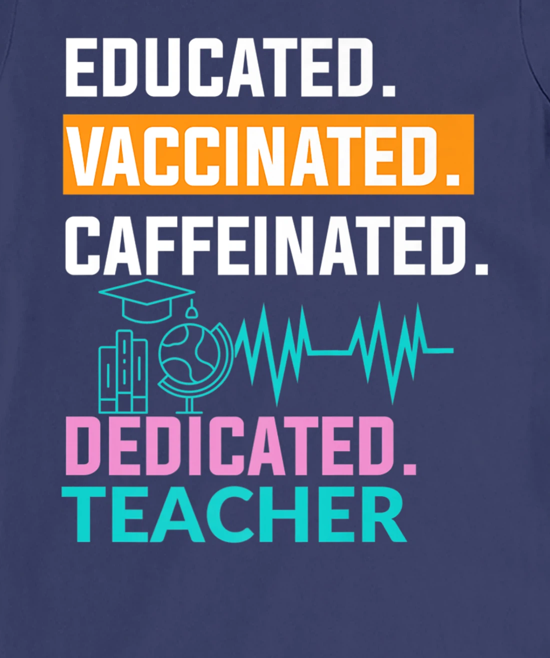 Educated Vaccinated Caffeinated Dedicated Teacher T-Shirt, Women T-Shirt