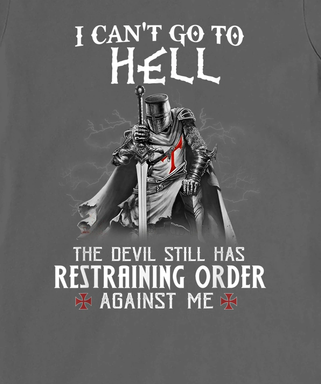 Knight Templar Warrior Of Christ I Can’t Go To Hell T-Shirt, Women T-Shirt
