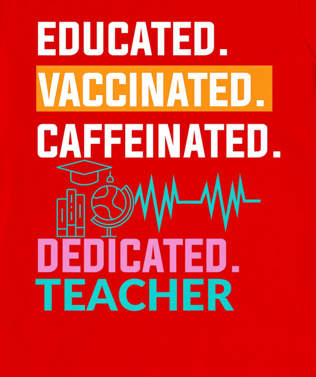 Educated Vaccinated Caffeinated Dedicated Teacher T-Shirt, Women T-Shirt