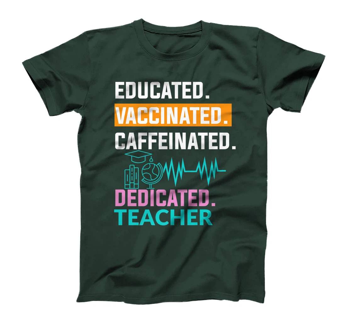 Educated Vaccinated Caffeinated Dedicated Teacher T-Shirt, Women T-Shirt