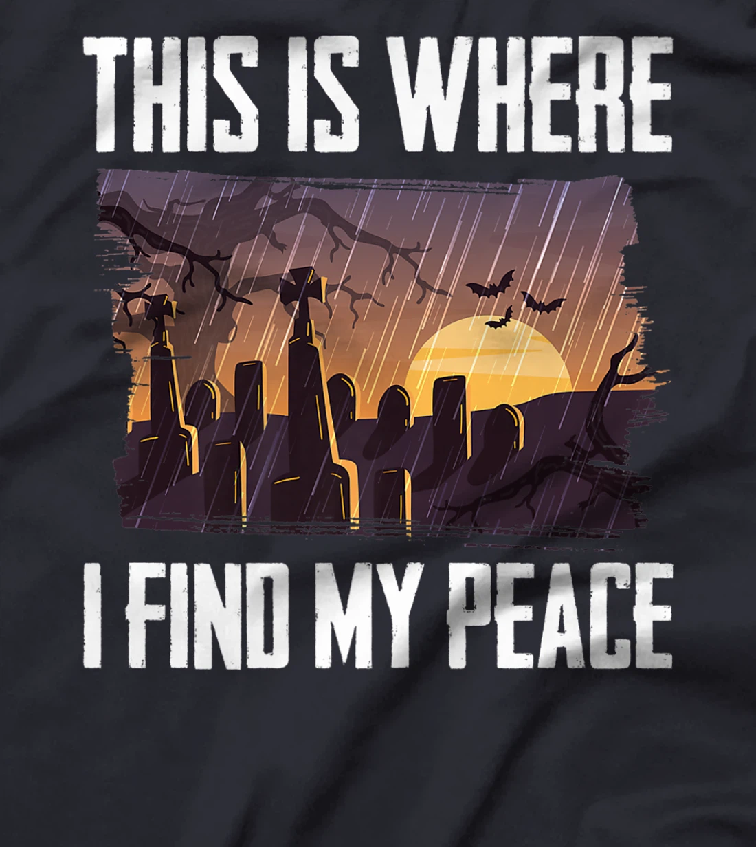 Gloomy - This Is Where I Find My Peace - Raining - Cemetery T-Shirt, Kid T-Shirt and Women T-Shirt