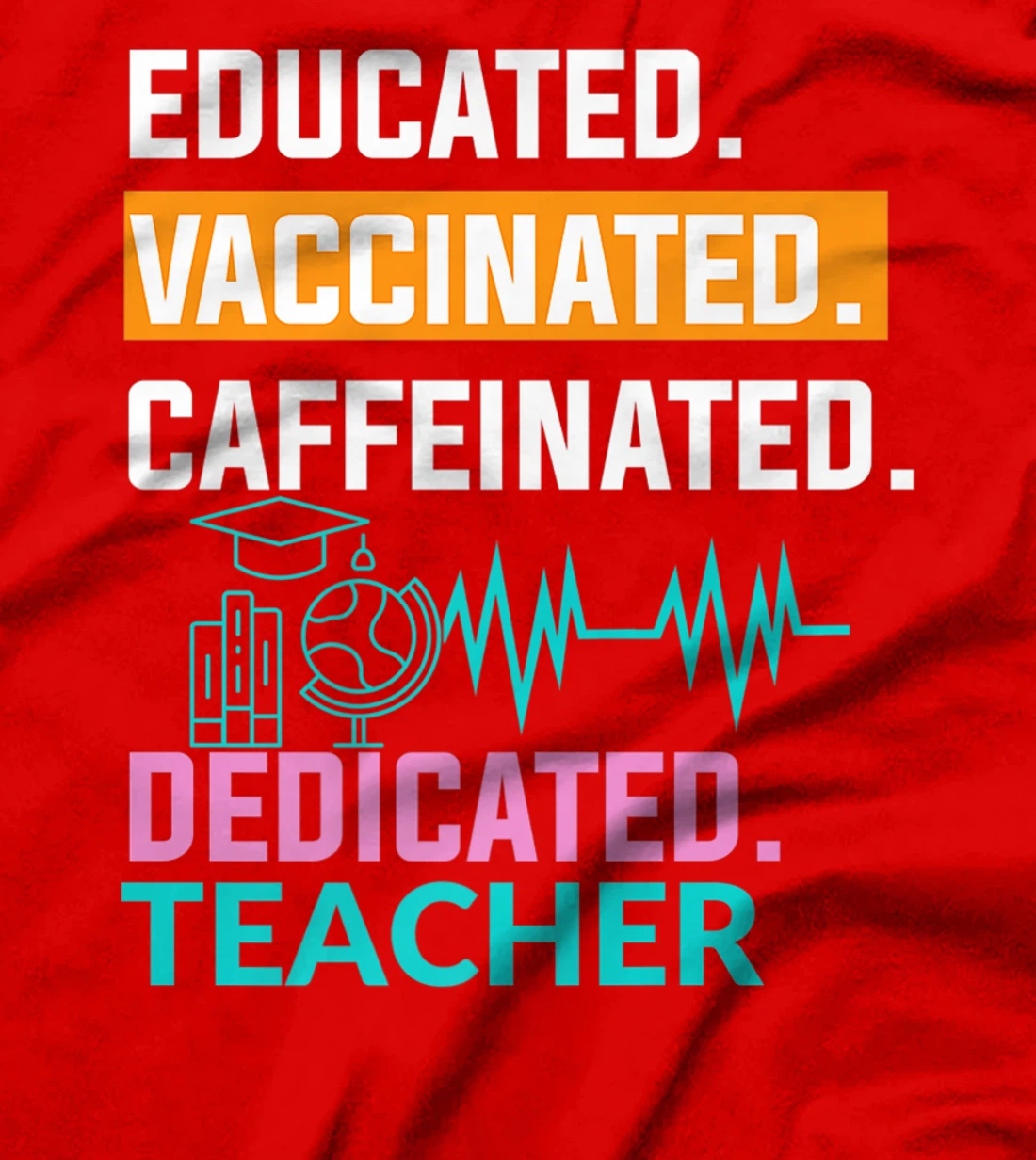 Educated Vaccinated Caffeinated Dedicated Teacher T-Shirt, Women T-Shirt