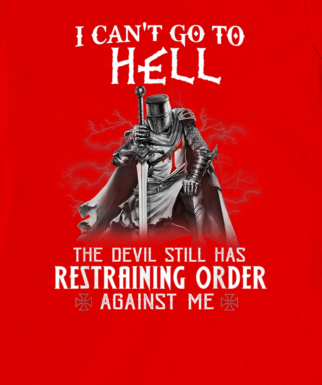 Knight Templar Warrior Of Christ I Can’t Go To Hell T-Shirt, Women T-Shirt