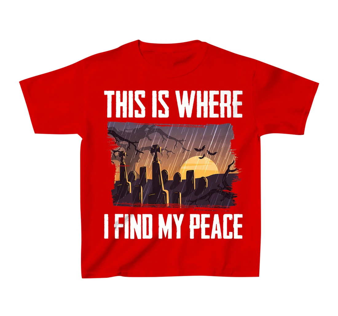 Gloomy - This Is Where I Find My Peace - Raining - Cemetery T-Shirt, Kid T-Shirt and Women T-Shirt