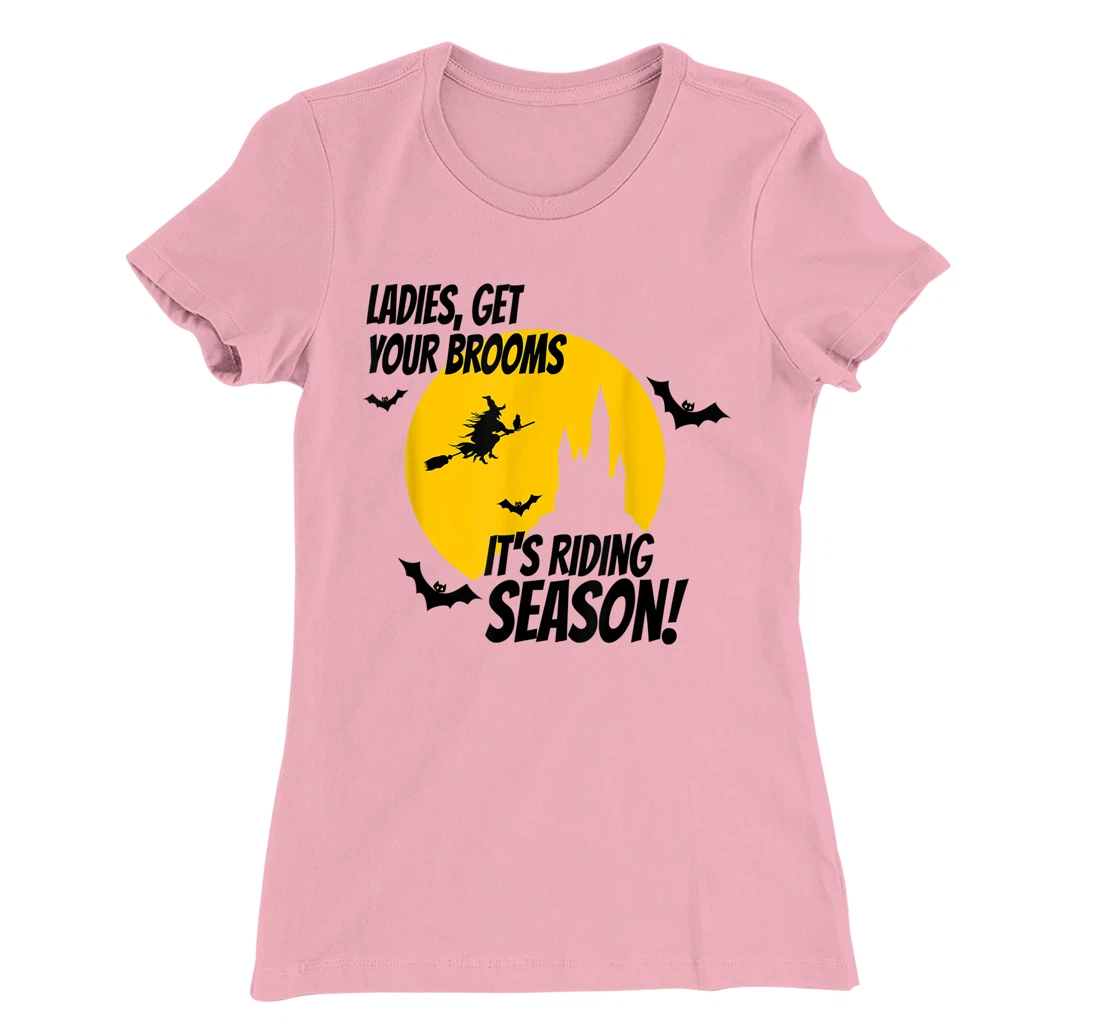 Ladies Get Your Brooms, It's Riding Season T-Shirt, Women T-Shirt