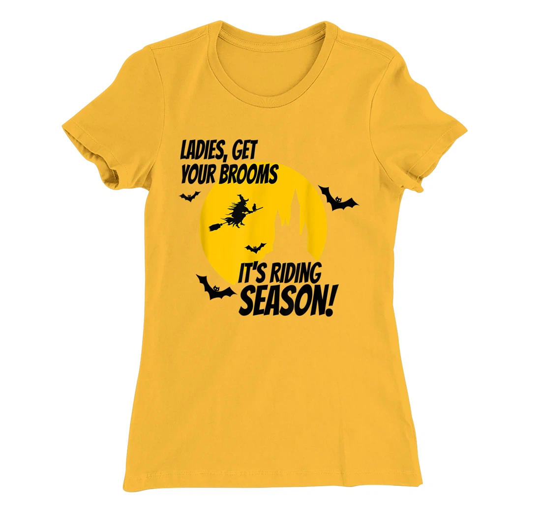 Ladies Get Your Brooms, It's Riding Season T-Shirt, Women T-Shirt