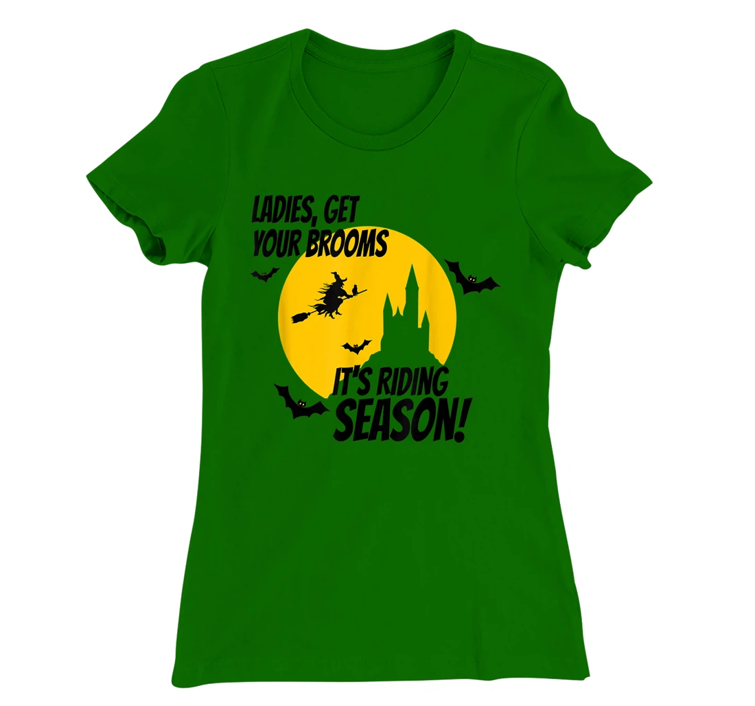 Ladies Get Your Brooms, It's Riding Season T-Shirt, Women T-Shirt