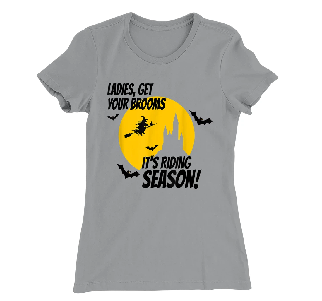 Ladies Get Your Brooms, It's Riding Season T-Shirt, Women T-Shirt