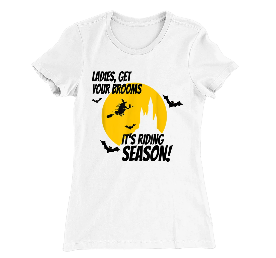 Ladies Get Your Brooms, It's Riding Season T-Shirt, Women T-Shirt