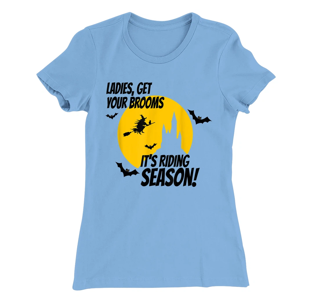 Ladies Get Your Brooms, It's Riding Season T-Shirt, Women T-Shirt