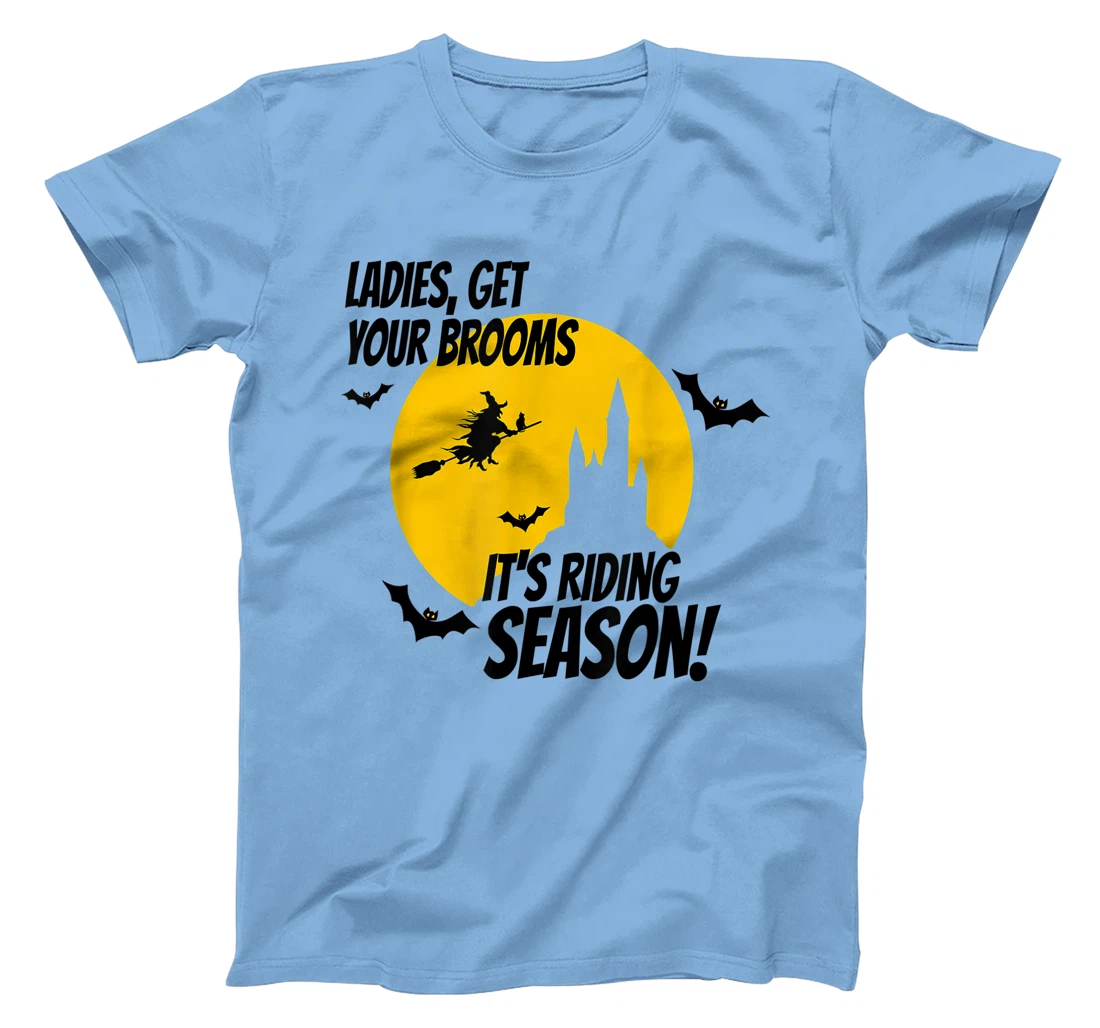 Ladies Get Your Brooms, It's Riding Season T-Shirt, Women T-Shirt