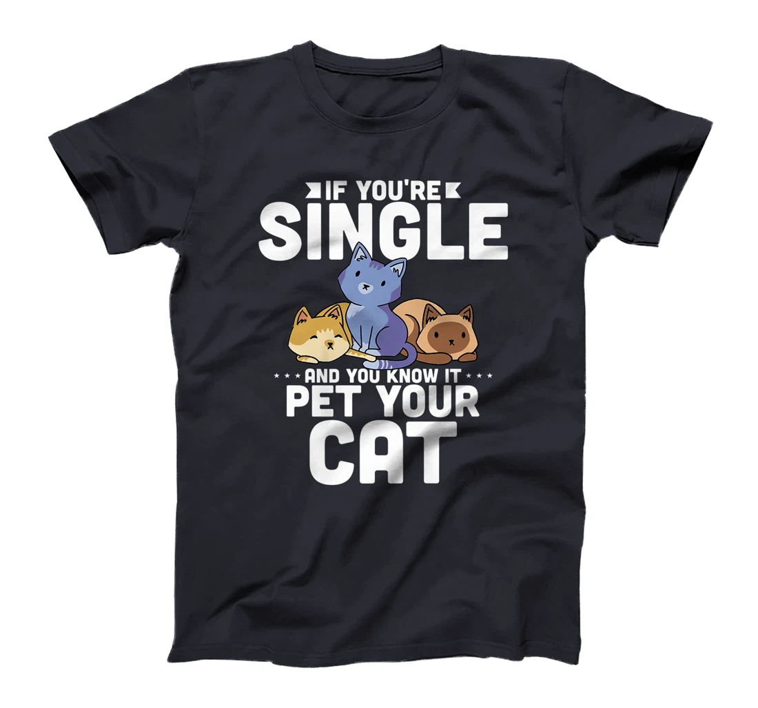 If You're Single And You Know It Pet Your Cat T-Shirt, Women T-Shirt
