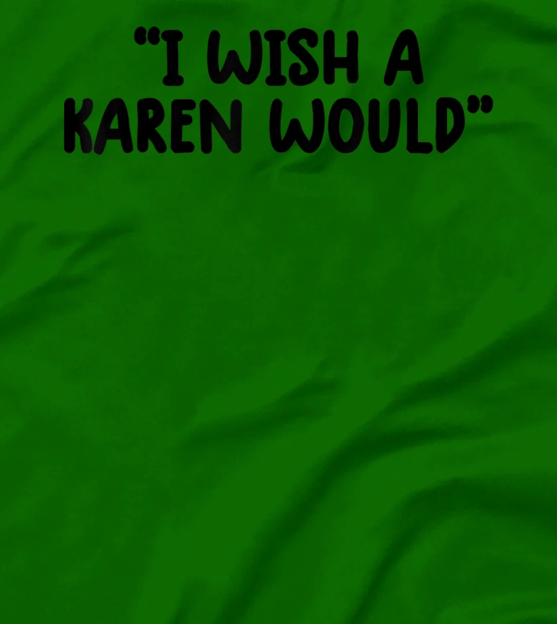 i wish a karen would tee shirt funny shirts for women trendy T-Shirt, Kid T-Shirt and Women T-Shirt