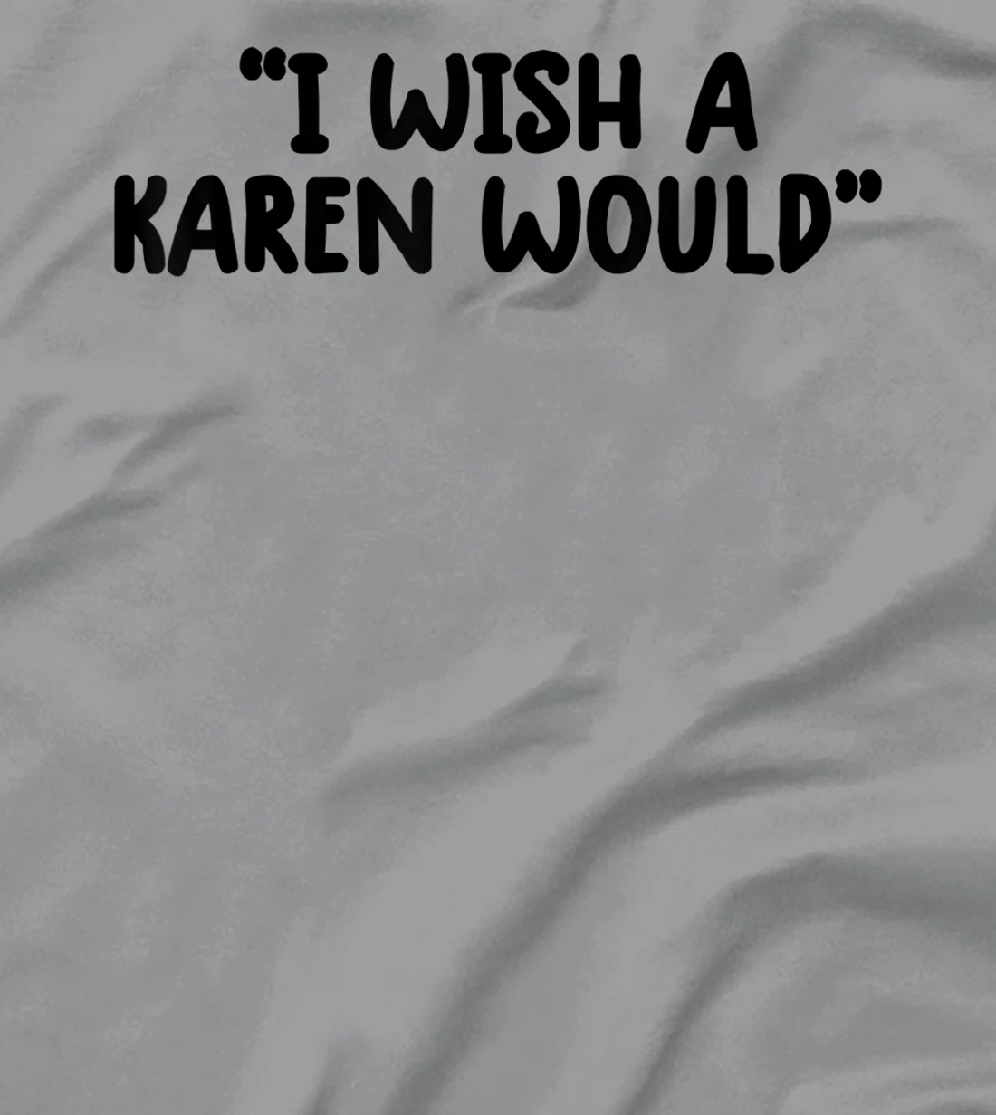 i wish a karen would tee shirt funny shirts for women trendy T-Shirt, Kid T-Shirt and Women T-Shirt