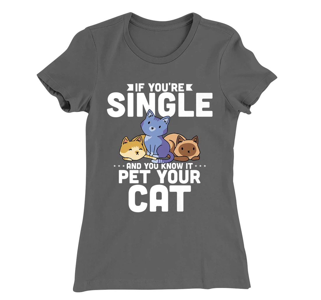 If You're Single And You Know It Pet Your Cat T-Shirt, Women T-Shirt
