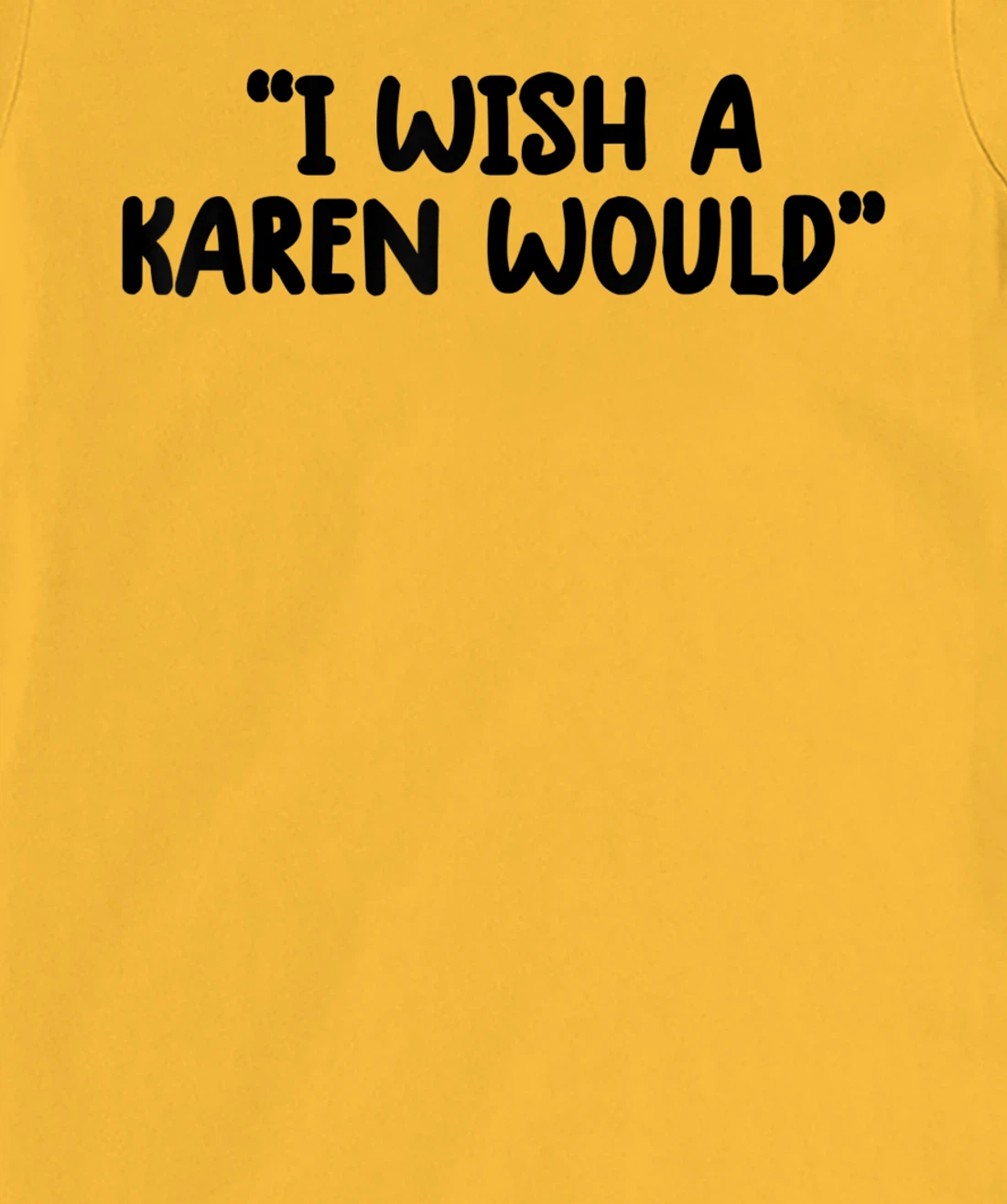 i wish a karen would tee shirt funny shirts for women trendy T-Shirt, Kid T-Shirt and Women T-Shirt