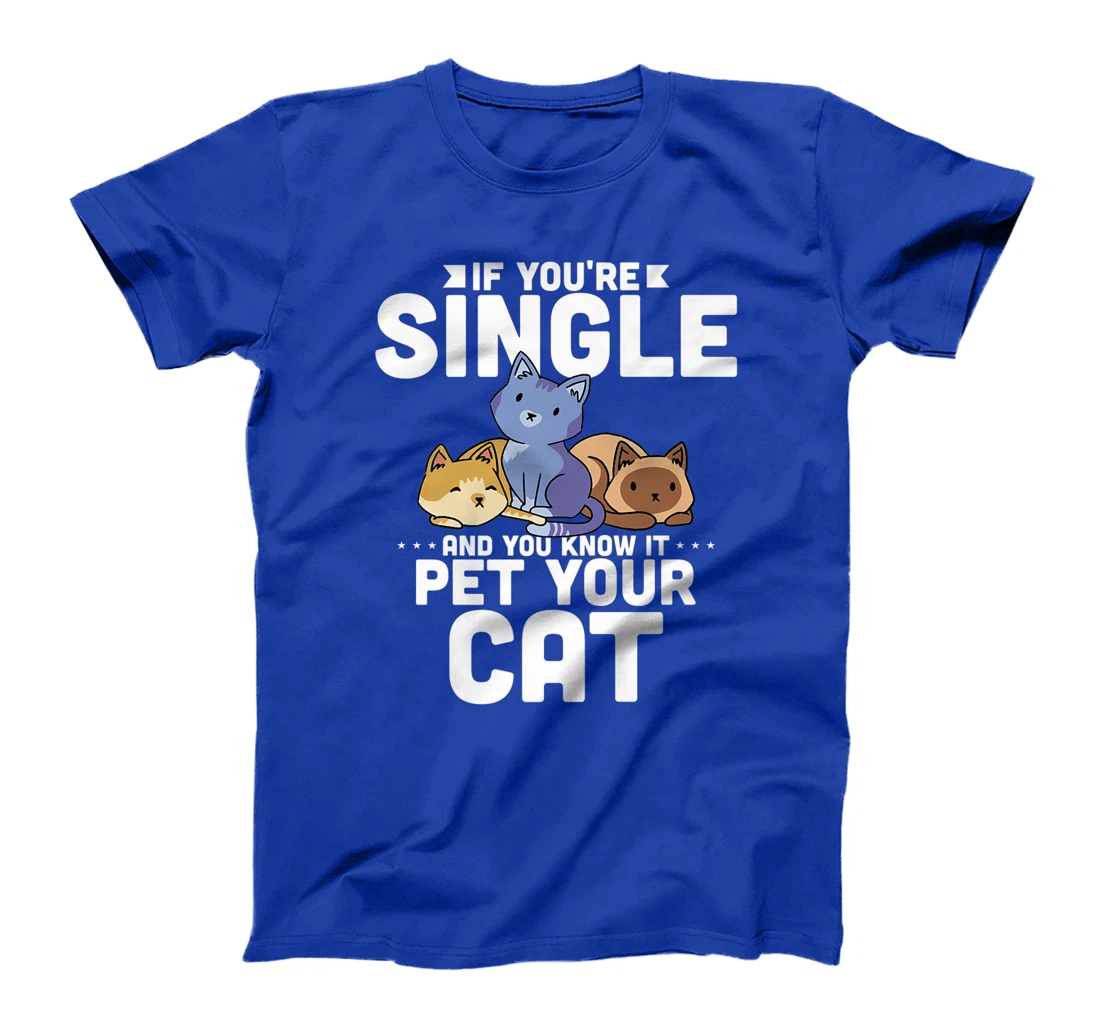If You're Single And You Know It Pet Your Cat T-Shirt, Women T-Shirt
