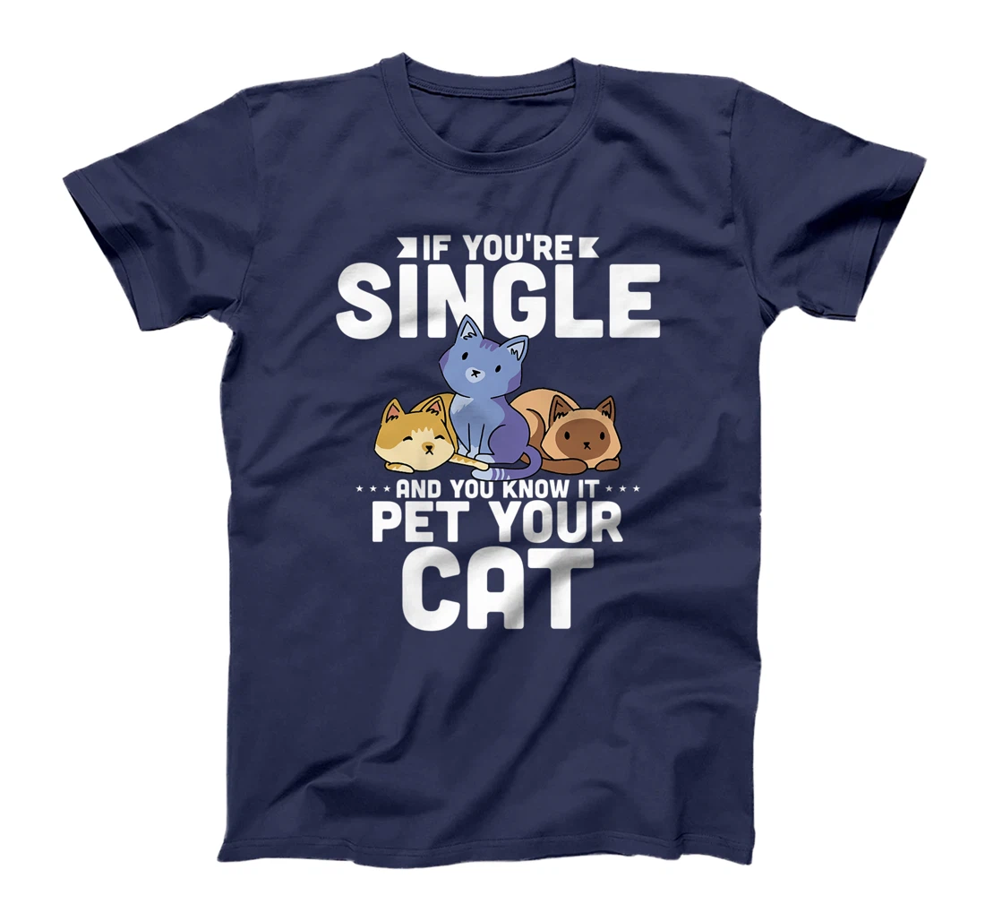 If You're Single And You Know It Pet Your Cat T-Shirt, Women T-Shirt