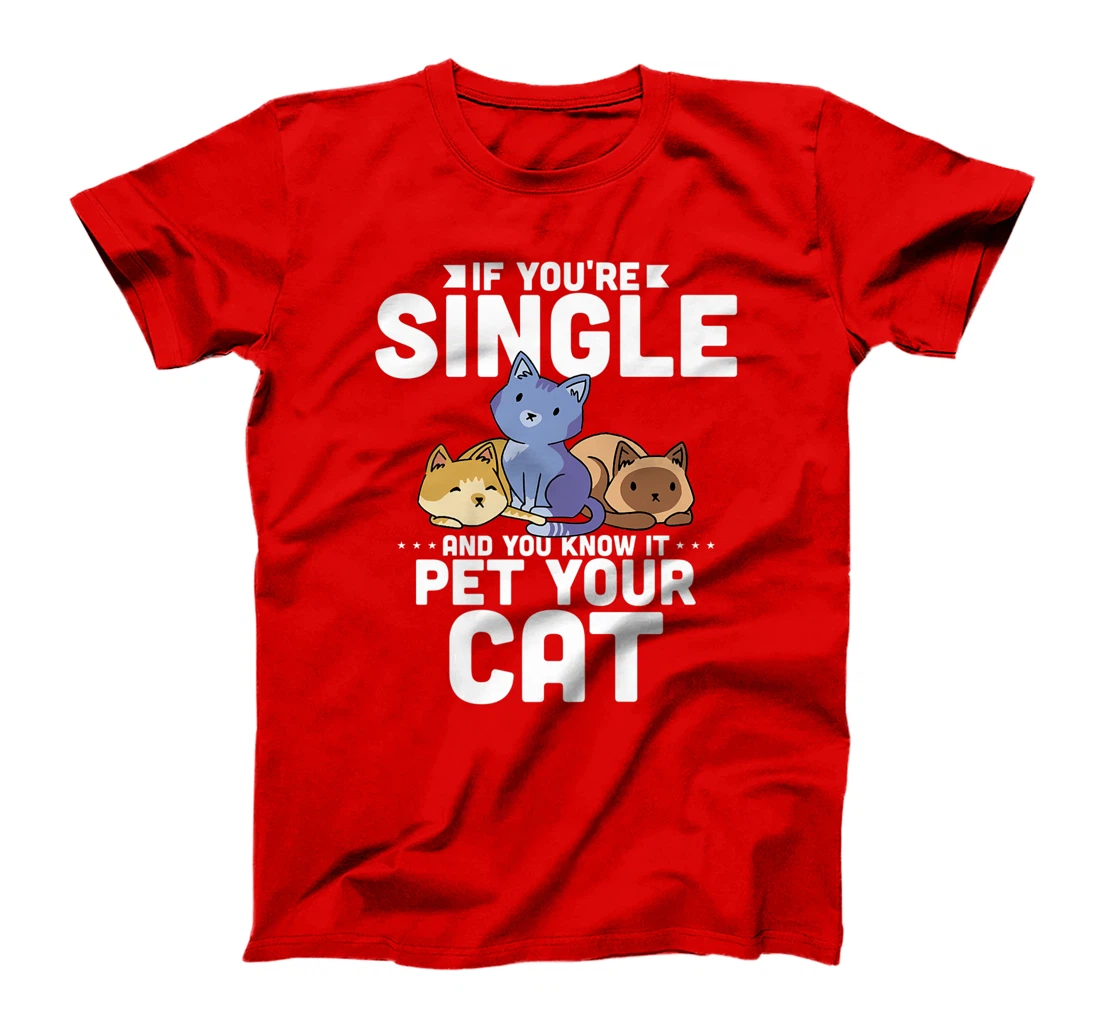 If You're Single And You Know It Pet Your Cat T-Shirt, Women T-Shirt