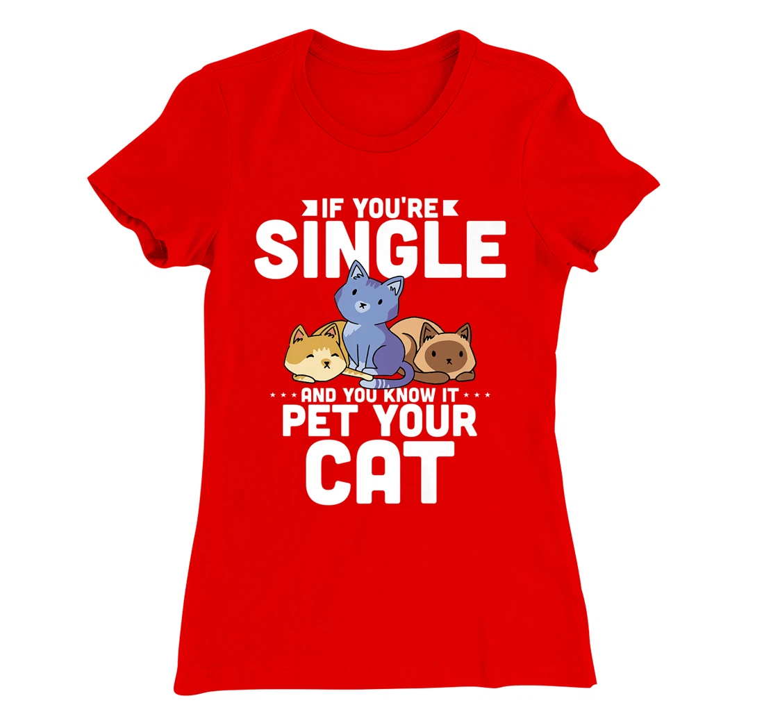 If You're Single And You Know It Pet Your Cat T-Shirt, Women T-Shirt