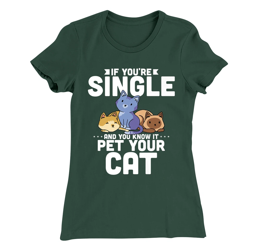 If You're Single And You Know It Pet Your Cat T-Shirt, Women T-Shirt