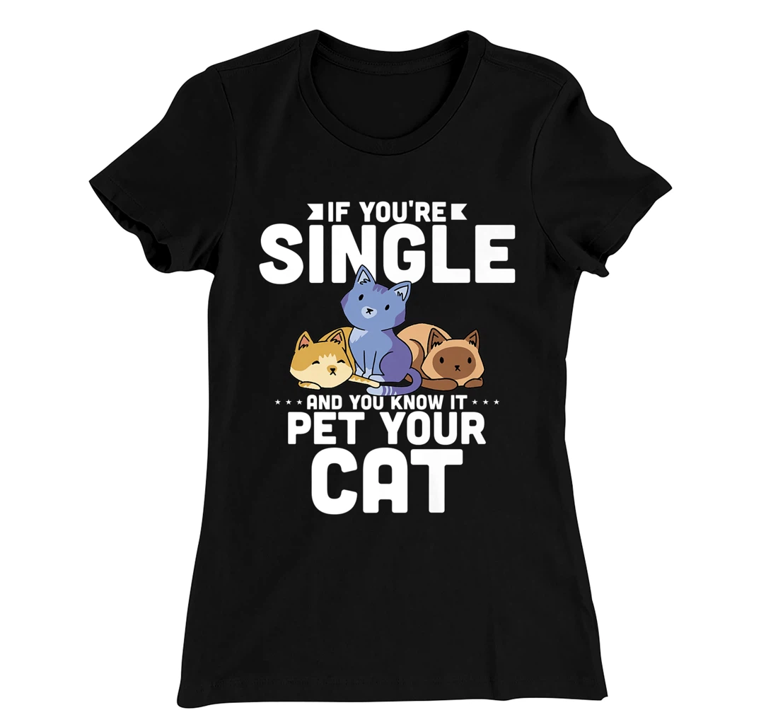 If You're Single And You Know It Pet Your Cat T-Shirt, Women T-Shirt