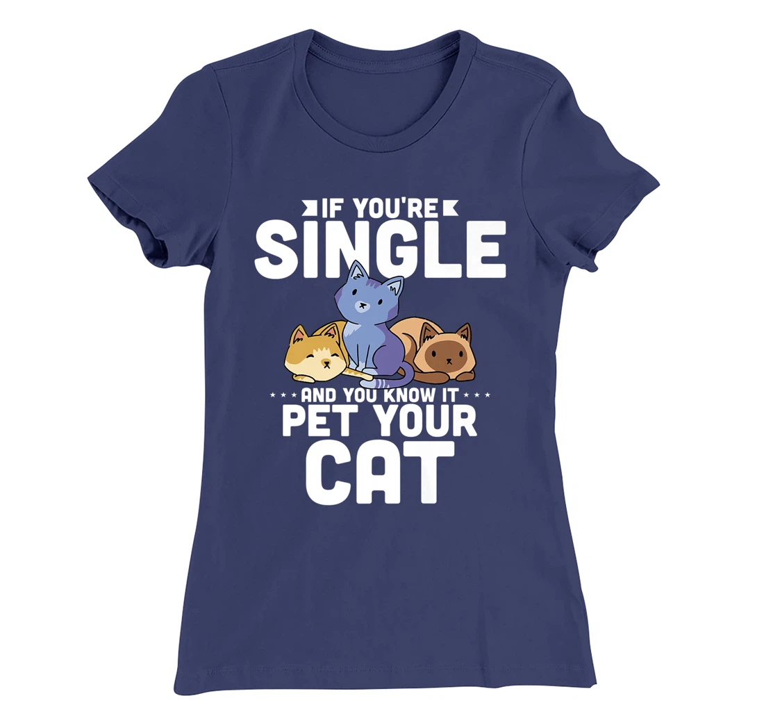 If You're Single And You Know It Pet Your Cat T-Shirt, Women T-Shirt