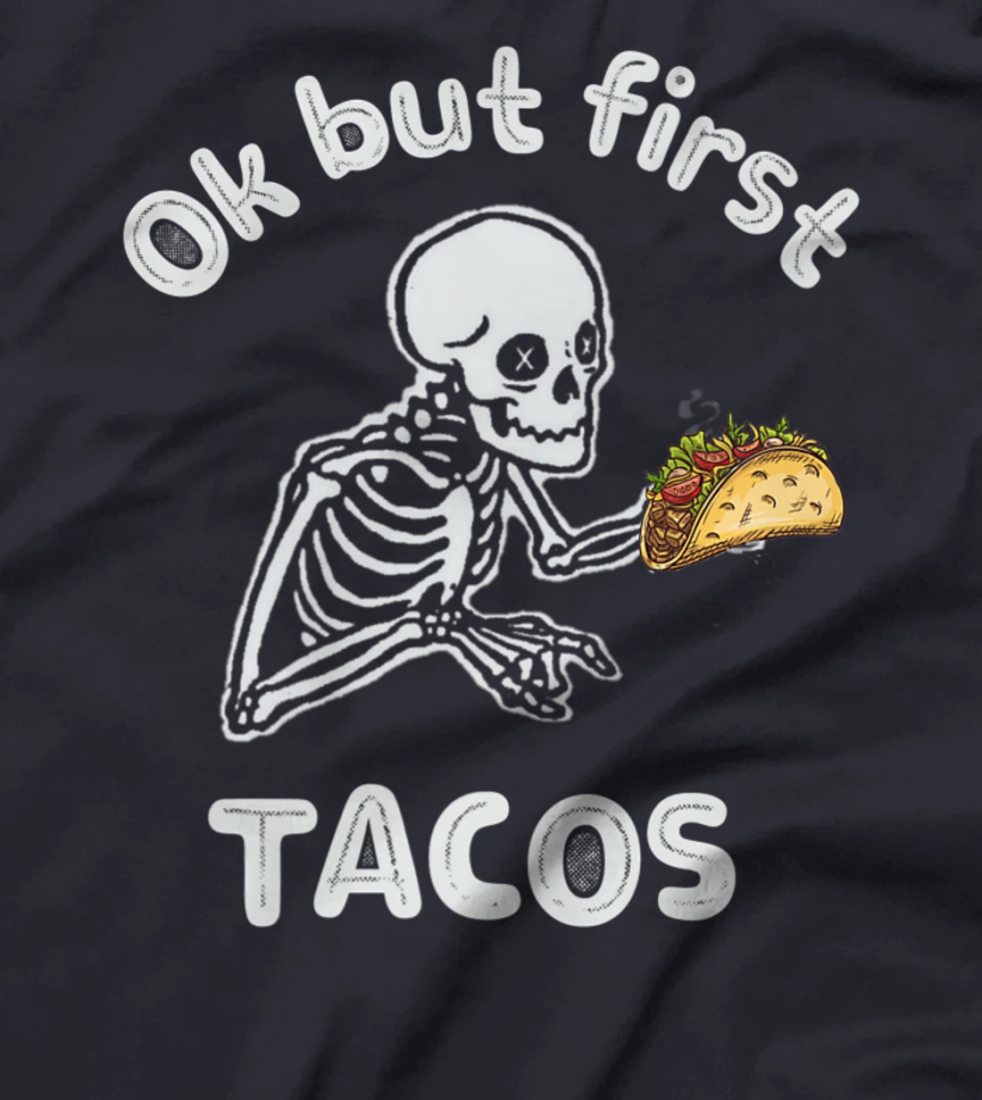 Ok But First Tacos Funny Skeleton Humour Taco Lovers T-Shirt, Women T-Shirt