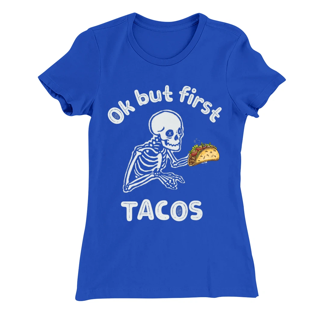 Ok But First Tacos Funny Skeleton Humour Taco Lovers T-Shirt, Women T-Shirt