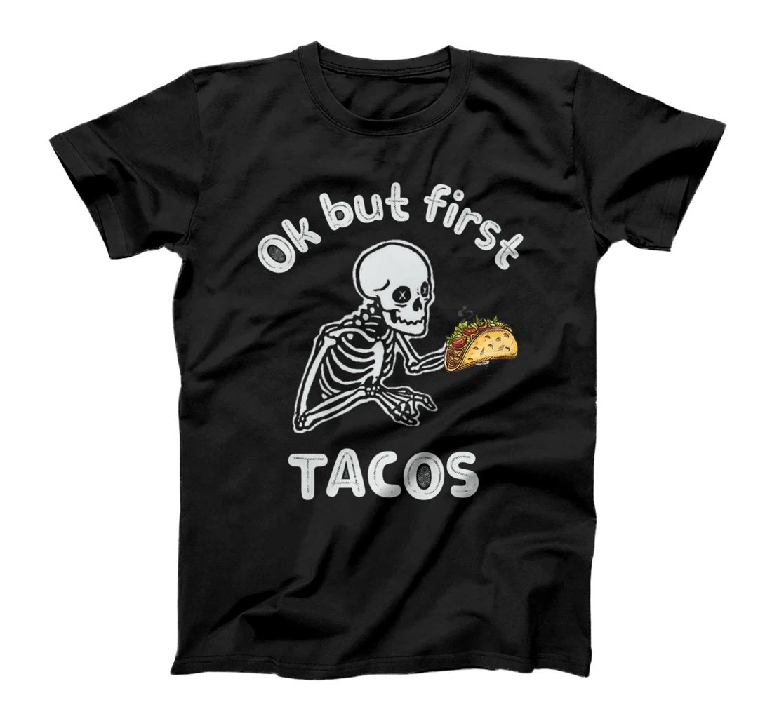 Ok But First Tacos Funny Skeleton Humour Taco Lovers T-Shirt, Women T-Shirt
