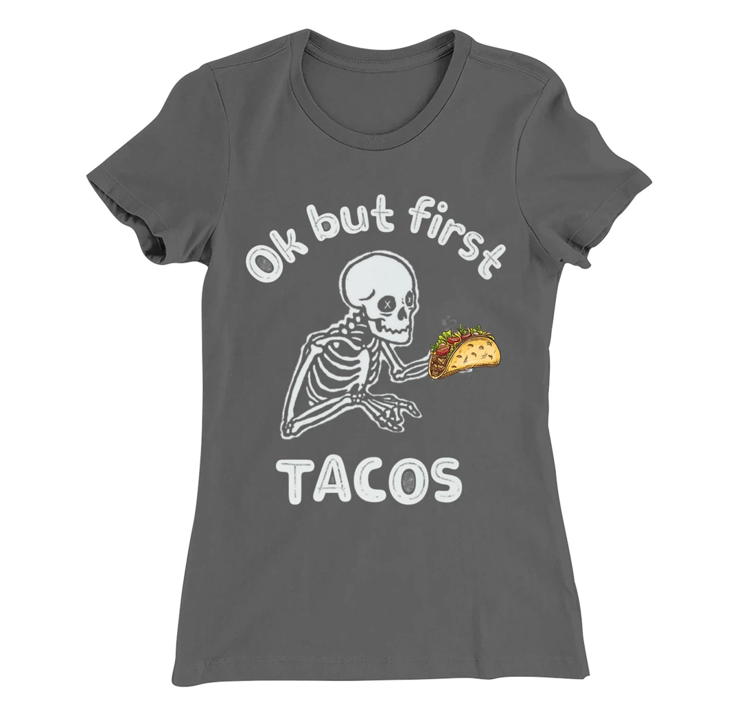 Ok But First Tacos Funny Skeleton Humour Taco Lovers T-Shirt, Women T-Shirt