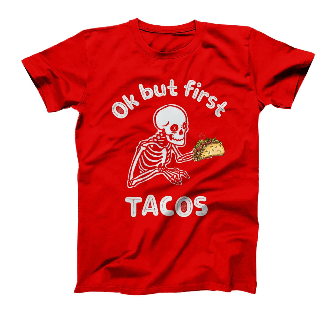 Ok But First Tacos Funny Skeleton Humour Taco Lovers T-Shirt, Women T-Shirt