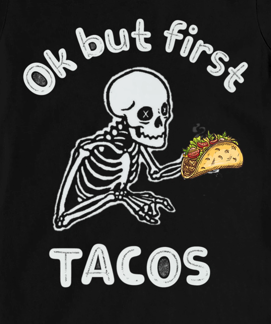 Ok But First Tacos Funny Skeleton Humour Taco Lovers T-Shirt, Women T-Shirt