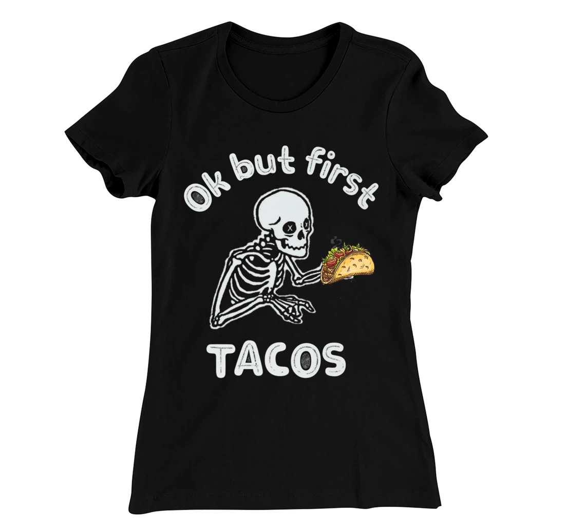Ok But First Tacos Funny Skeleton Humour Taco Lovers T-Shirt, Women T-Shirt