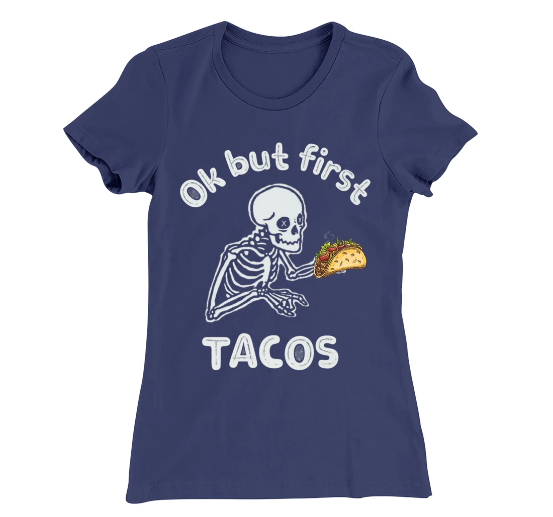 Ok But First Tacos Funny Skeleton Humour Taco Lovers T-Shirt, Women T-Shirt