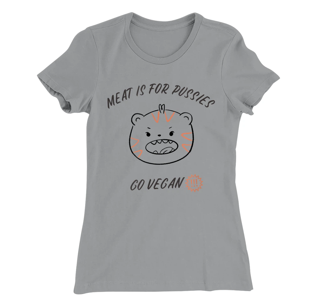 Meat is for pussies - Go Vegan T-Shirt, Women T-Shirt