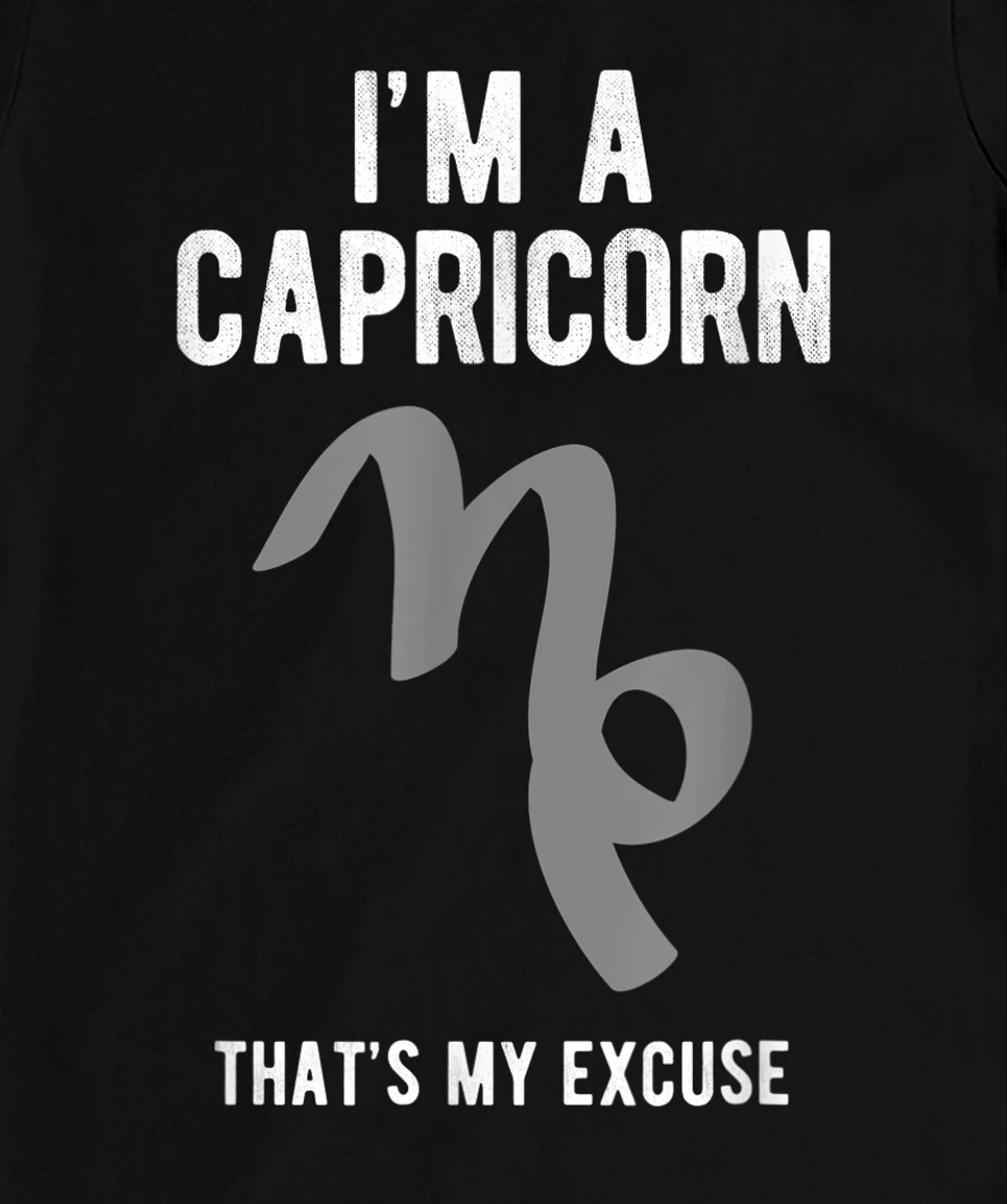 Funny I'm A Capricorn That's my Excuse December January T-Shirt, Kid T-Shirt and Women T-Shirt