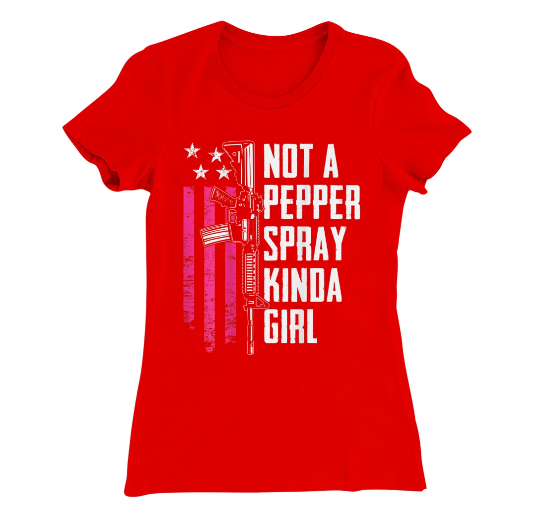 Not A Pepper Spray Kinda Girl - Women 2nd Amendment -ON BACK T-Shirt, Women T-Shirt