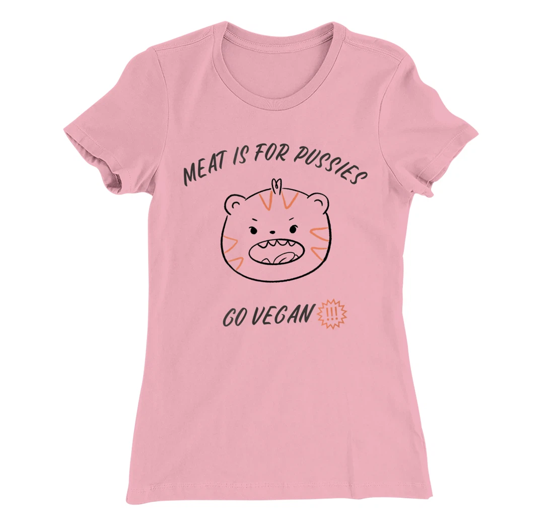 Meat is for pussies - Go Vegan T-Shirt, Women T-Shirt