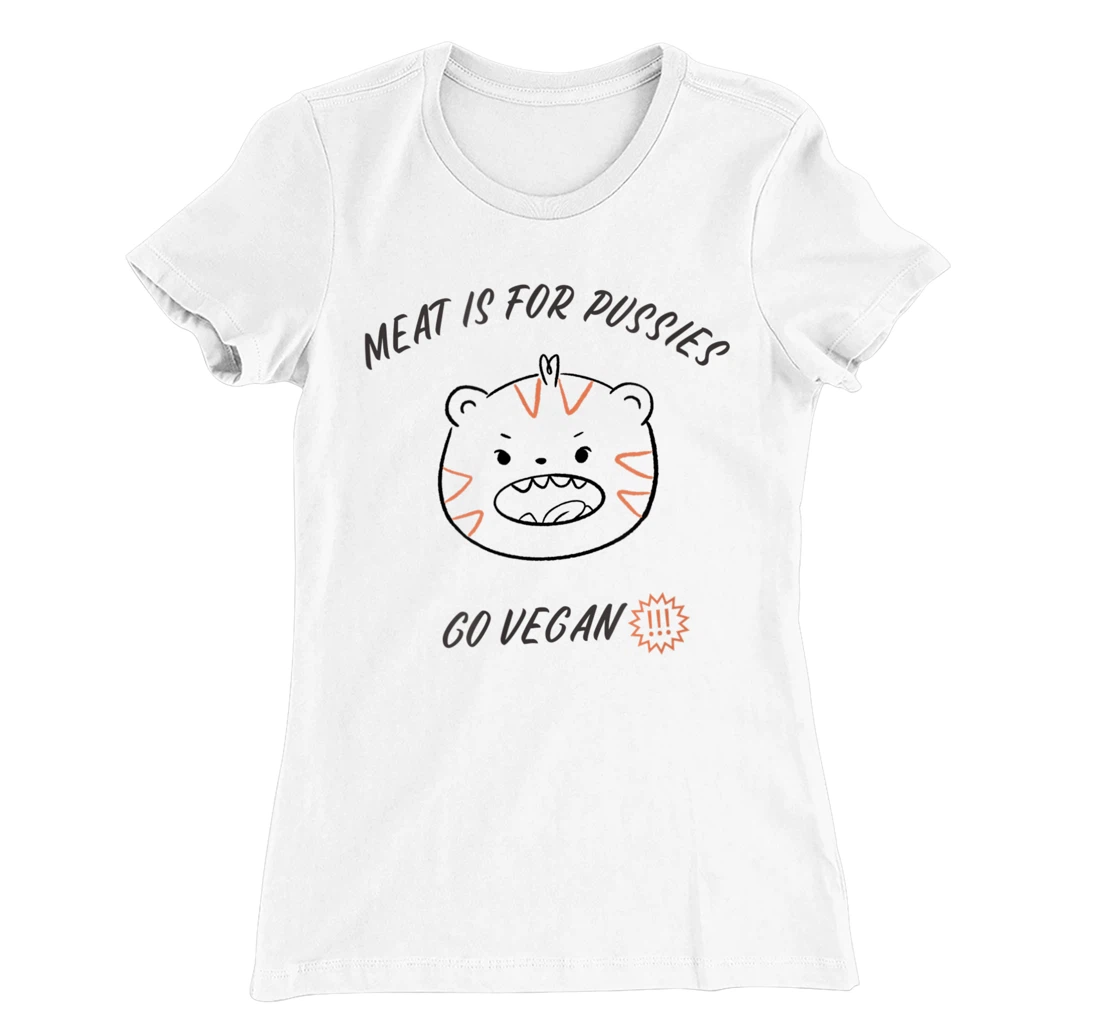 Meat is for pussies - Go Vegan T-Shirt, Women T-Shirt
