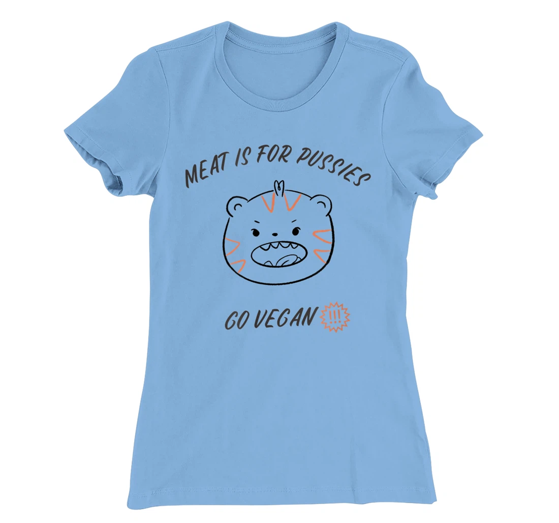 Meat is for pussies - Go Vegan T-Shirt, Women T-Shirt